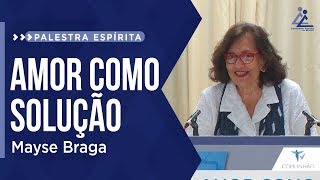 Mayse Braga | O AMOR COMO SOLUÇÃO (PALESTRA ESPÍRITA)