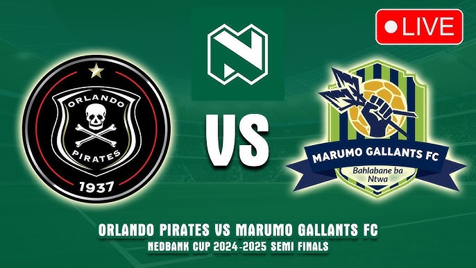 🔴 ORLANDO PIRATES vs MARUMO GALLANTS Nedbank Cup 2025 Semi Final Preview, Live Match Today