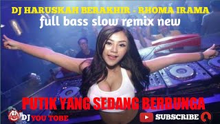 DJ PUTIK YANG SEDANG BERBUNGA FULL BASS SLOW (TIKTOK) || DJ HARUSKAH BERAKHIR - RIDHO RHOMA