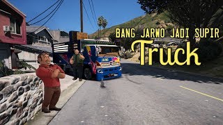 Bang Jarwo Jadi Supir Truck - GTA V MODS