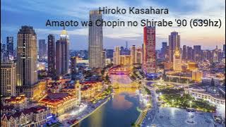 Hiroko Kasahara - Amaoto wa Chopin no Shirabe '90 (639hz)