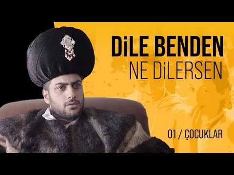 DİLE BENDEN NE DİLERSEN - BÖLÜM 1 : ÇOCUKLAR