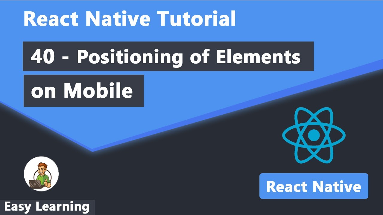 40 - Positioning of Elements on Mobile in React Native - YouTube
