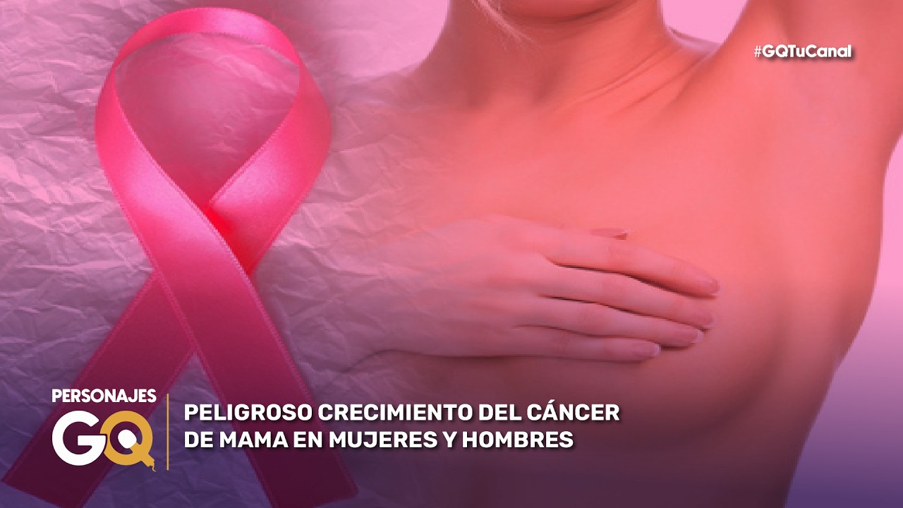 PELIGROSO CRECIMIENTO DEL CÁNCER DE MAMA EN MUJERES Y HOMBRES