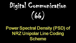 Digital Communication 66: Power Spectral Density (PSD) of NRZ Unipolar Line Coding Scheme