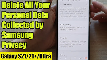 Galaxy S21/Ultra/Plus: How to Delete All Your Personal Data Collected by Samsung Privacy