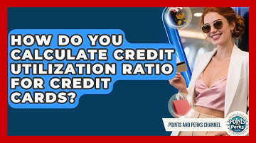 How Do You Calculate Credit Utilization Ratio For Credit Cards? - Points and Perks Channel