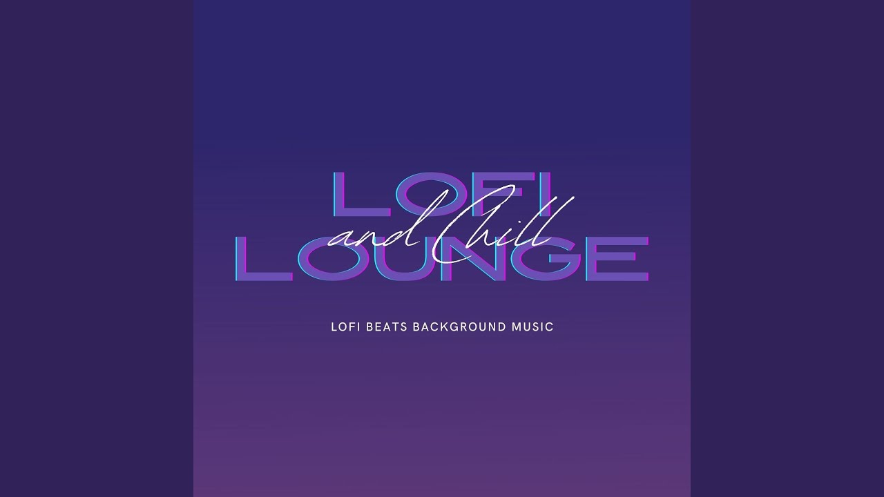 Ver LoFi Lounge and Chill en YouTube Ver LoFi Lounge and Chill en YouTube