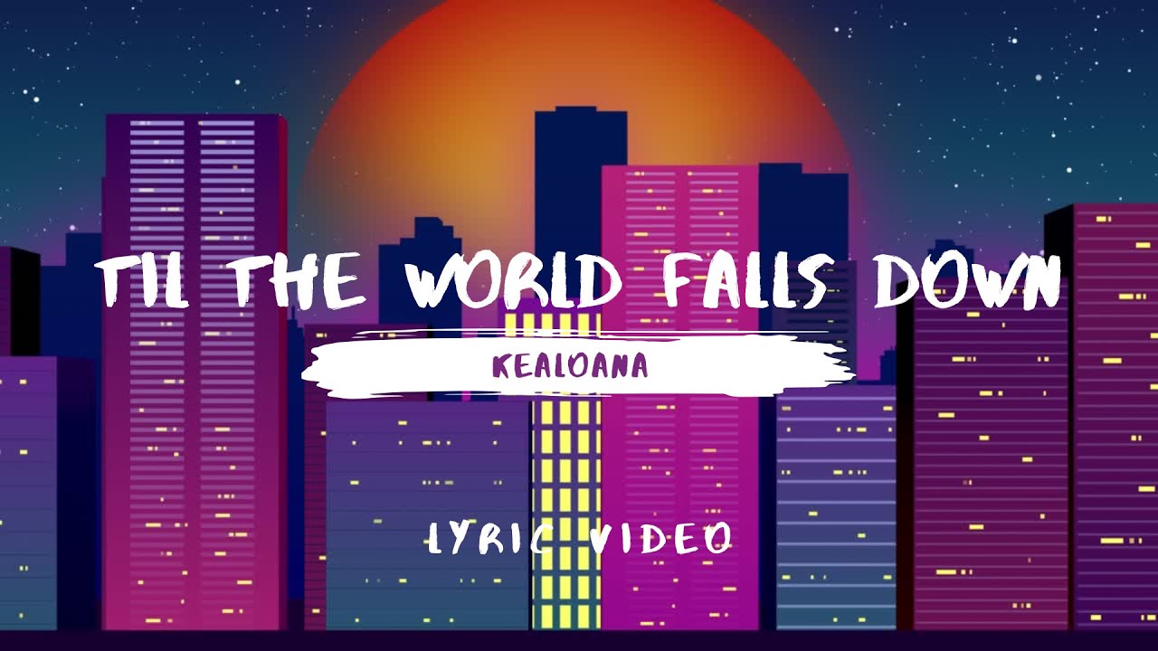 Til the World Falls Down - Kealoana (Official Lyric Video) - YouTube Music