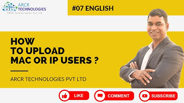 ARCR Technologies Pvt Ltd || How to Upload Mac or IP users ? || English || Tutorial No - #07