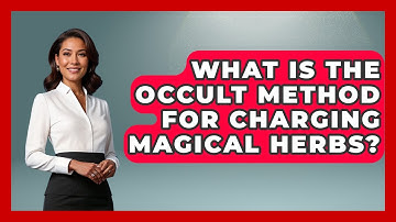 What Is The Occult Method For Charging Magical Herbs? - Occult Origins Explained