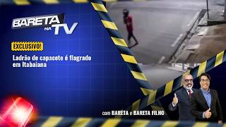 Bareta na Tv: Ladrão de capacete é flagrado em Itabaiana | 28/04/2026