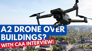Can A2 CofC Holders Fly OVER Buildings and Cars CAA Interview – UK Drone Rules