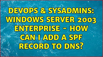 DevOps & SysAdmins: Windows Server 2003 Enterprise - How Can I Add a SPF Record to DNS?