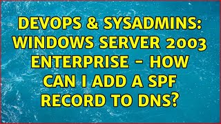DevOps & SysAdmins: Windows Server 2003 Enterprise - How Can I Add a SPF Record to DNS? Net Worth