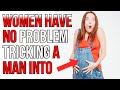 Women Have No Problem &quot;Tricking&quot; Men Into Having a Baby | Double Standard Explained