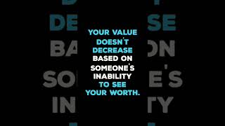 Your value doesn't decrease based on someone's inability to see your worth.#quotes Net Worth