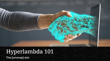 Hyperlambda 101 - Session 11, The [unwrap] slot