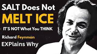 Salt Does NOT Melt Ice: The Surprising Science Explained by Richard Feynman