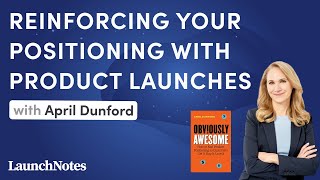 Reinforcing positioning through product launches with April Dunford (Obviously Awesome)