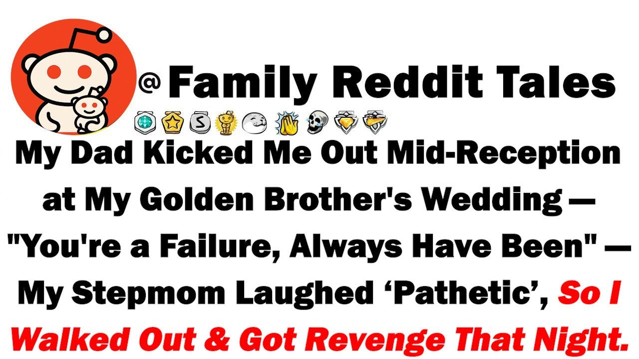 My Dad Kicked Me Out Mid-Reception at My Golden Brother's Wedding—"You're a Failure, Always Have Bee