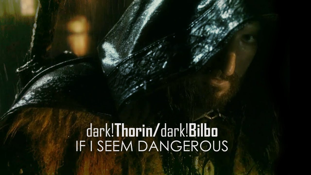 [Hobbit] dark!Thorin/dark!Bilbo - if I seem dangerous