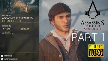ASSASSINS CREED SYNDICATE - WALKTHROUGH - PART 1 - SPANNER IN THE WORKS - 100% SYNC - FULLHD 60FPS