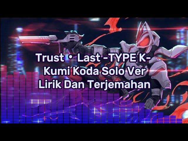 Kamen Rider Geats Op Song [Trust・Last - TYPE K- Kumi Koda Solo Version] Lirik Dan Terjemahan class=