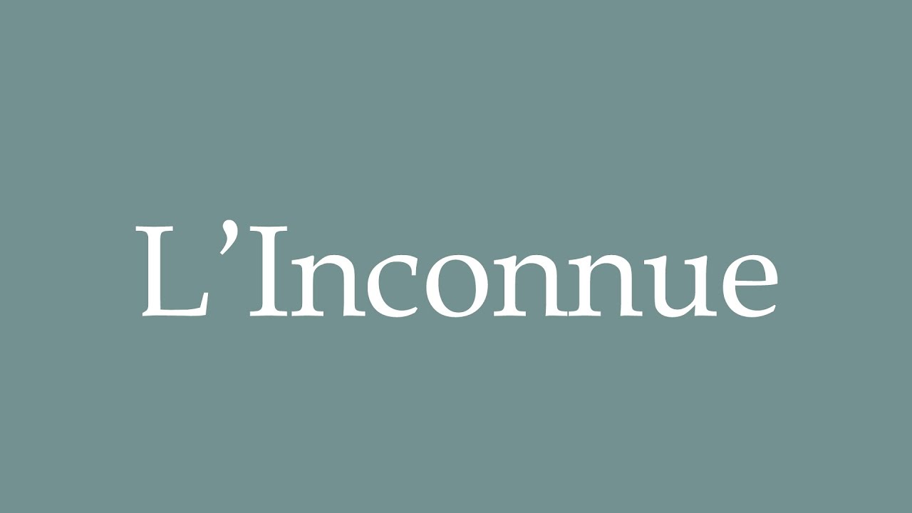 How to Pronounce ''L'Inconnue'' (The Unknown) Correctly in French - YouTube