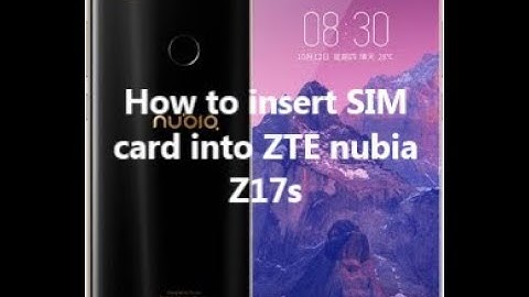How to insert SIM card into ZTE nubia Z17s