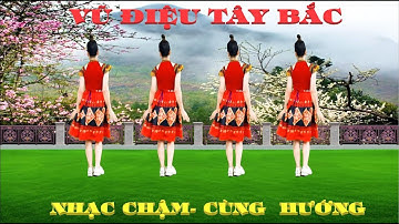 VŨ ĐIỆU TÂY BẮC / DÂN VŨ NHẠC CHẬM -CÙNG HƯỚNG ĐẸP-DỄ TẬP-BIÊN ĐẠO MỚI