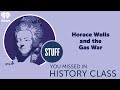 Symhc classics horace wells and the gas war  stuff you missed in history class