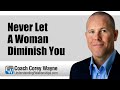 Never Let A Woman Diminish You