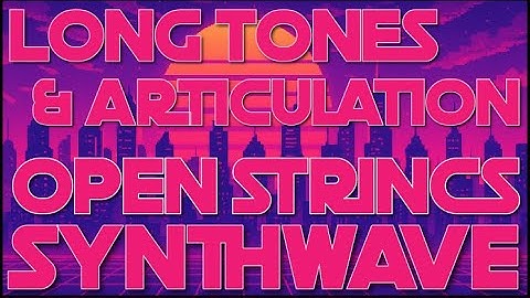 Synthwave Long Tones & Articulation - Open Strings