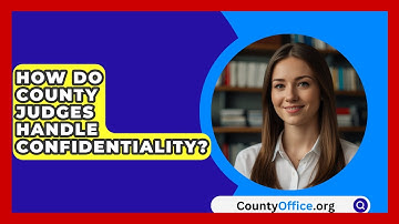 How Do County Judges Handle Confidentiality? - CountyOffice.org