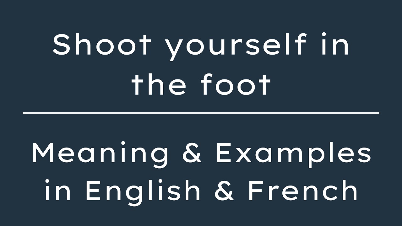 what-does-shoot-yourself-in-the-foot-mean-in-french-english-to