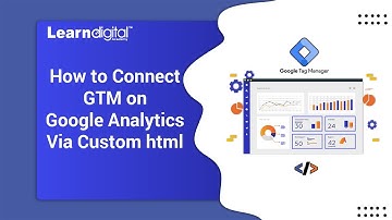 How to Connect GTM on Google Analytics via custom Html | Learn Digital Academy 2021
