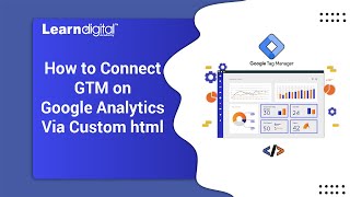 How to Connect GTM on Google Analytics via custom Html | Learn Digital Academy 2021
