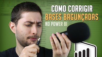 Como Organizar Bases de Dados Bagunçadas no Power BI
