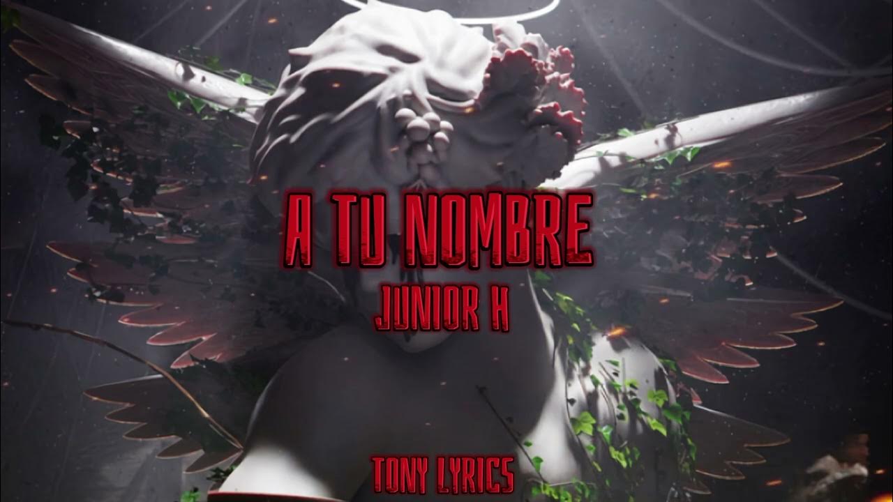 A TU NOMBRE JUNIOR H (LETRA) A TU NOMBRE JUNIOR H (LETRA)