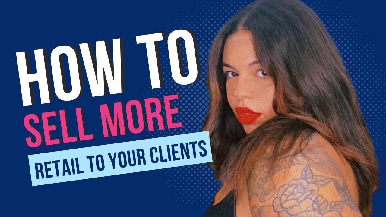 Learn How to Sell Retail as a Hairstylist YouTube