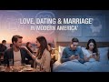 Love, Dating &amp; Marriage in Modern America | A Documentary on Modern Relationships