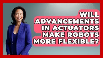 Will Advancements in Actuators Make Robots More Flexible? - Test