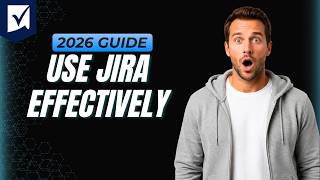 How To Use Jira Effectively [Step By Step Guide 2026]