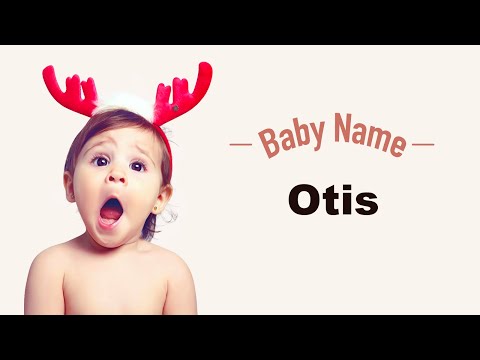 Otis - Boy Baby Name Meaning, Origin and Popularity