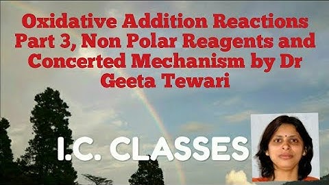 Oxidative Addition Part 3, Non Polar Reagents and Concerted Mechanism by Dr Geeta Tewari CSIR NET