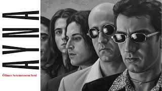 Ayna /Ölünce Sevemezsem Seni