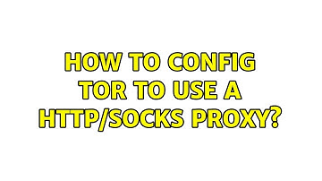 How to config tor to use a HTTP/SOCKS proxy? (2 Solutions!!)