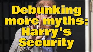Debunking more myths - Harry's security