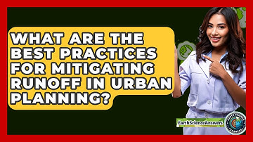 What Are the Best Practices for Mitigating Runoff in Urban Planning? - Earth Science Answers